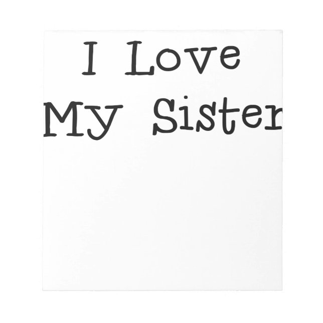 I love my sister.png notepad (Front)