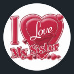 I Love My Sister red - heart Classic Round Sticker<br><div class="desc">I Love My Sister red - heart</div>