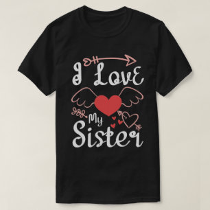 I Love My Sister. Slogan about Love-01 T-Shirt