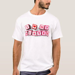 I LOVE MY SISTER T-Shirt