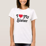I love my sister T-Shirt<br><div class="desc">I love my sister tshirt is the perfect gift to let your sisters know you love them. It is a perfect gift for sister and can be read as a love message to your sister or sarcastic funny one. You choose...  I heart mrs sister is a classic</div>