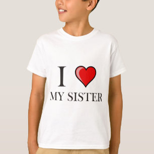 I love my Sister T-Shirt