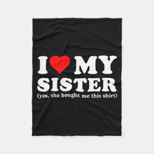 I Love My Sister Yes She Bought Me This Fleece Blanket
