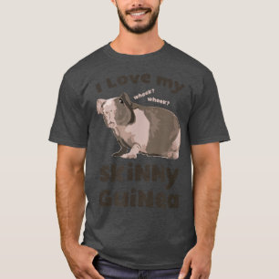 I love my Skinny Guinea Hairless Guinea Pig Lover T-Shirt