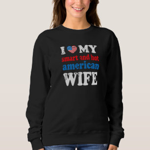 I Love My Smart And Hot American Wife 1 Sweatshirt