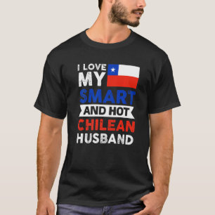 I Love My Smart And Hot Chilean Husband Chile T-Shirt