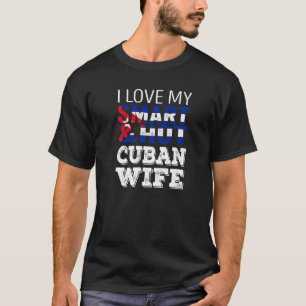 I Love My Smart And Hot Cuban Wife T-Shirt