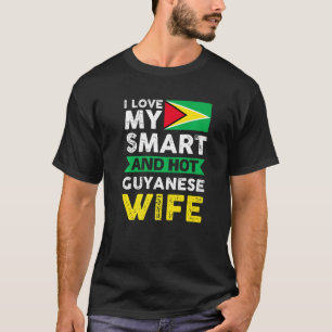 I Love My Smart And Hot Guyanese Wife Guyana T-Shirt