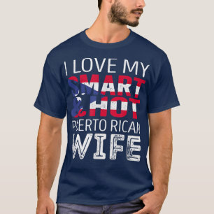 I love my Smart and Hot Puerto Rican Wife  T-Shirt