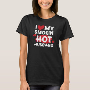 I Love My Smokin Hot Husband T-Shirt
