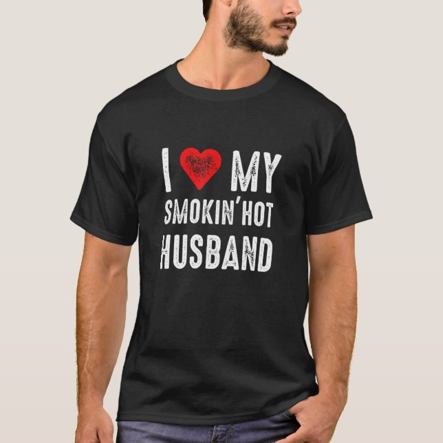 I Love My Smokin Hot Husband T-Shirt (Front)