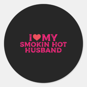 I Love My Smokin Hot Husbynd Classic Round Sticker