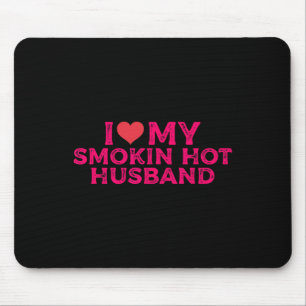 I Love My Smokin Hot Husbynd Mouse Mat
