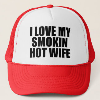 I Love my Smokin Hot Wife funny hat