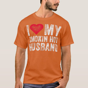 I Love My Smoking Hot Husband Marriage Funny Vinta T-Shirt