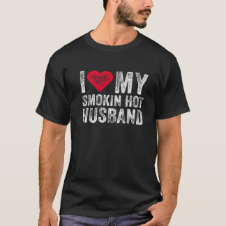 I Love My Smoking Hot Husband Marriage Funny Vinta T-Shirt