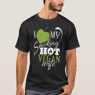I Love My Smoking Hot Vegan Wife Funny Leaf T-Shirt
