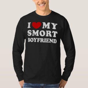 I Love My Smort Boyfriend I Heart My Smort Boyfrie T-Shirt