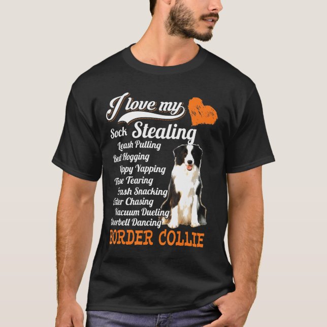 I Love My Sock Stealing-Leash Pulling Border Colli T-Shirt (Front)