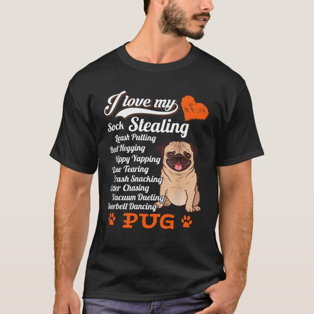 I Love My Sock Stealing  Leash Pulling Pug Shirt (Front)