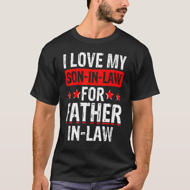 I love my son in law for father in law T-Shirt (Front)