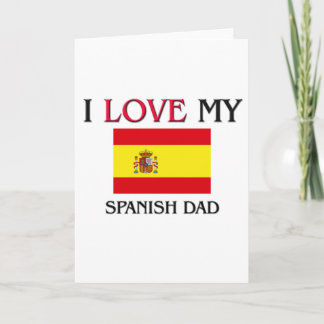 I Love My Spanish Dad Card