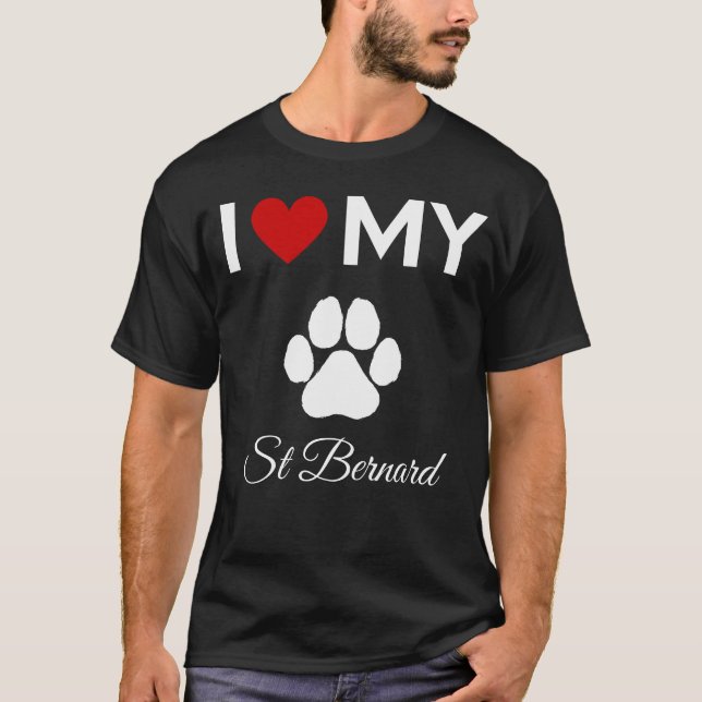 I love my St Bernard dog custom text T-Shirt (Front)