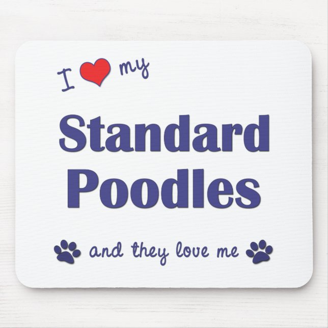I Love My Standard Poodles (Multiple Dogs) Mouse Mat (Front)
