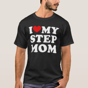 i love my step mum i heart my step mum T-Shirt