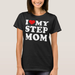 i love my step mum i heart my step mum T-Shirt