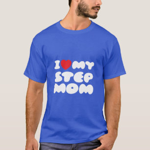 I Love My Stepmom Bonus Mom Mother Mommy Funny T-Shirt