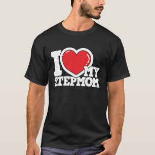 I Love My Stepmom  Stepmother Stepdaughter Stepson T-Shirt