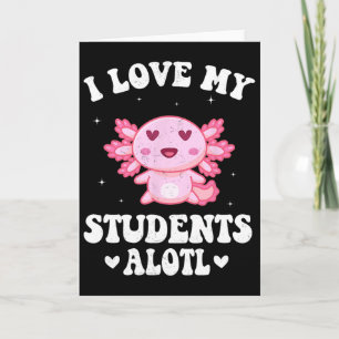 I Love My Students Alotl Cute Valentine Axolotl Te Card