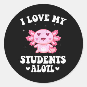 I Love My Students Alotl Cute Valentine Axolotl Te Classic Round Sticker