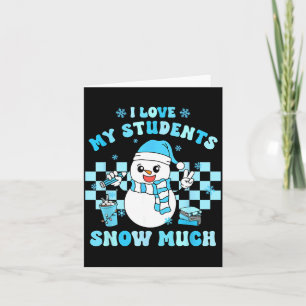 I Love My Students Snow Much Teacher Winter  Card