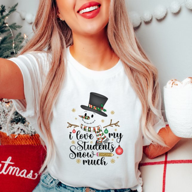 I Love My Students Snow Much Teacher Xmas T-Shirt (Creator Uploaded)