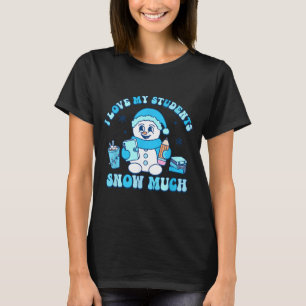 I Love My Students Snow Much Winter Teacher T-Shirt
