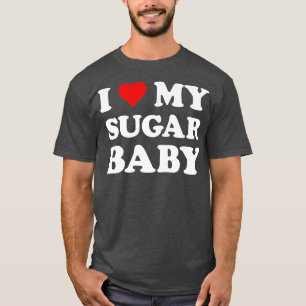 I Love My Sugar Baby Funny Wife Mom Bride 294 T-Shirt