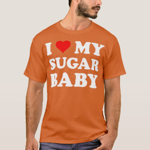I Love My Sugar Baby Funny Wife Mom Bride T-Shirt