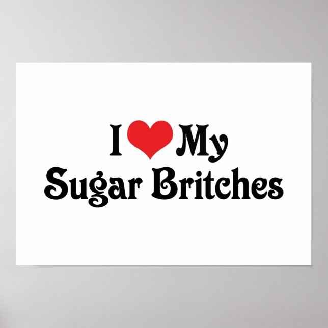 I Love My Sugar Britches Poster (Front)