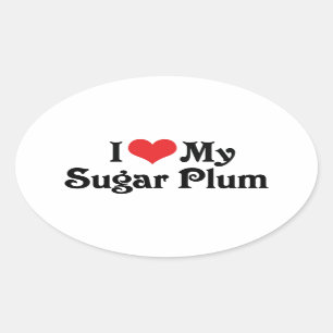 I Love My Sugar Plum Oval Sticker