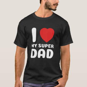 I Love My Super Dad Fatheru2019s Day Cute Boy Fami T-Shirt