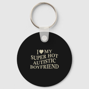 I Love My Super Hot Autistic Boyfriend Funny Tee O Key Ring