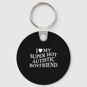 I Love My Super Hot Autistic Boyfriend Funny Tee O Key Ring