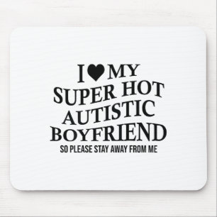 I Love My Super Hot Autistic Boyfriend Funny Tee O Mouse Mat