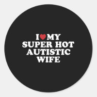 I Love My Super Hot Autistic Wife Awesome Hilariou