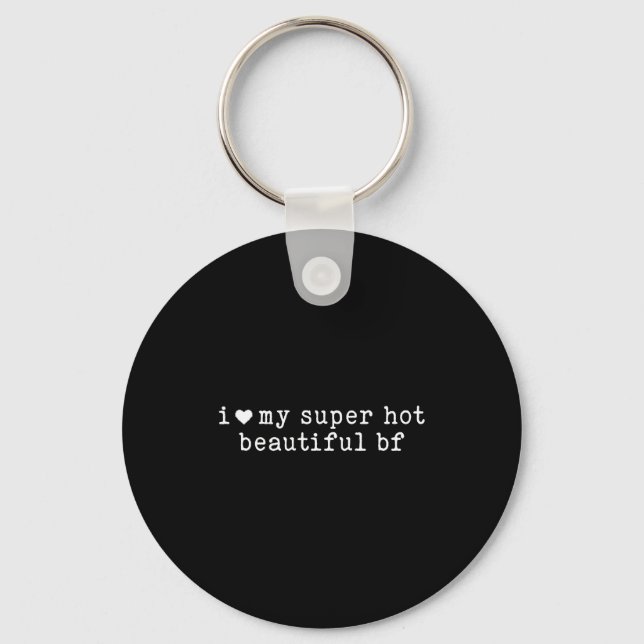 I Love My Super Hot Beautiful Boyfriend Funny Girl Key Ring (Front)
