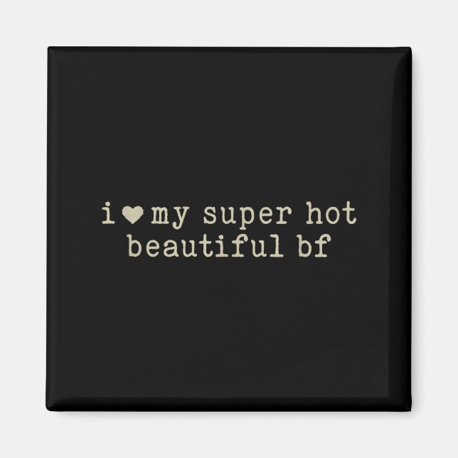 I Love My Super Hot Beautiful Boyfriend Funny Girl Magnet (Front)