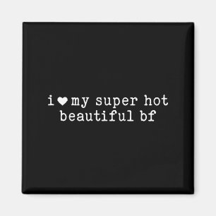 I Love My Super Hot Beautiful Boyfriend Funny Girl Magnet