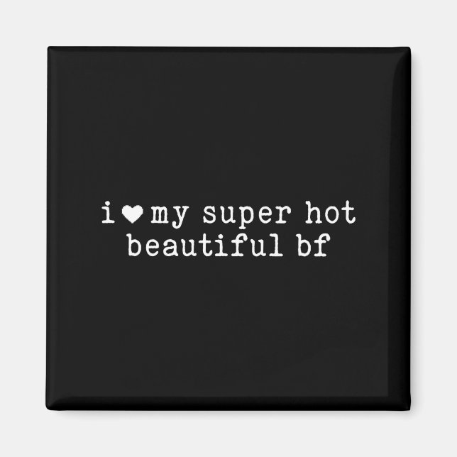 I Love My Super Hot Beautiful Boyfriend Funny Girl Magnet (Front)